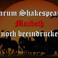 Warum Shakespeares Macbeth heute noch beeindruckend ist